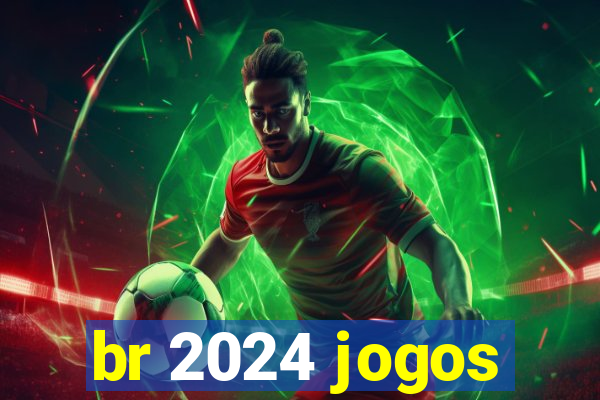 br 2024 jogos